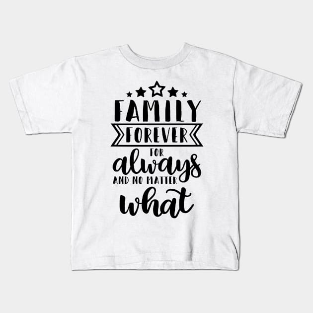 Family forever for always and no matter what Kids T-Shirt by GoshaDron